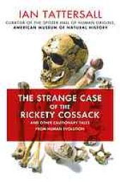 book The strange case of the rickety Cossack : and other cautionary tales from human evolution