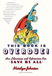 book This book is overdue! : how librarians and cybrarians can save us all