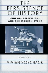 book The persistence of history : cinema, television, and the modern event