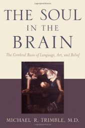 book The soul in the brain : the cerebral basis of language, art, and belief