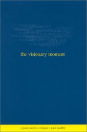 book The visionary moment : a postmodern critique