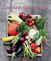 book The vegetable garden cookbook : 60 recipes to enjoy your homegrown produce