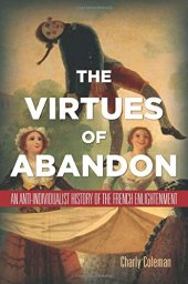 book The virtues of abandon : an anti-individualist history of the French Enlightenment