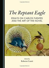 book The reptant eagle : essays on Carlos Fuentes and the art of the novel