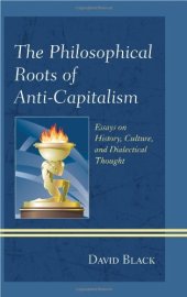 book The philosophical roots of anti-capitalism : essays on history, culture, and dialectical thought