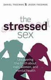 book The stressed sex : uncovering the truth about men, women & mental health