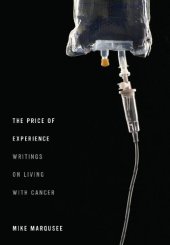 book The price of experience : writings on living with cancer