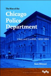 book The rise of the Chicago Police Department : class and conflict, 1850-1894