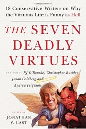 book The seven deadly virtues : eighteen conservative writers on why the virtuous life is funny as hell