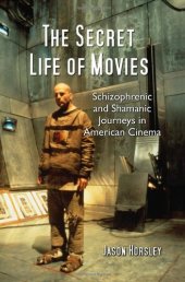 book The secret life of movies : schizophrenic and shamanic journeys in American cinema