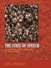 book The State of Speech: Rhetoric and Political Thought in Ancient Rome