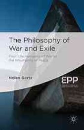 book The philosophy of war and exile : from the humanity of war to the inhumanity of peace