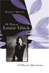 book The poetry of Louise Glück : a thematic introduction