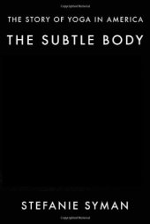 book The subtle body : the story of yoga in America