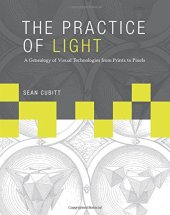 book The practice of light : a genealogy of visual technologies from prints to pixels