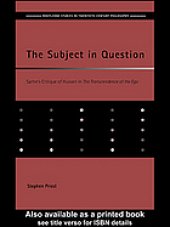 book The subject in question : Sartre's critique of Husserl in The transcendence of the ego