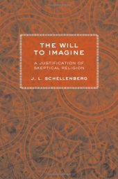 book The will to imagine : a justification of skeptical religion