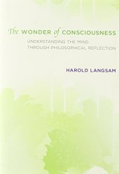 book The wonder of consciousness : understanding the mind through philosophical reflection