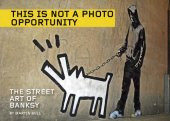 book This Is Not a Photo Opportunity : The Street Art of Banksy