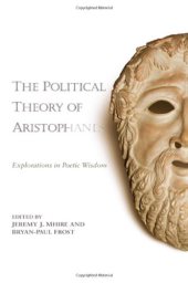 book The Political Theory of Aristophanes: Explorations in Poetic Wisdom