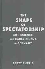 book The shape of spectatorship : art, science, and early cinema in Germany