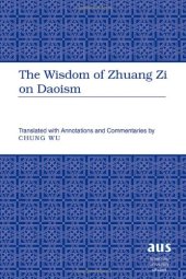 book The Wisdom of Zhuang Zi on Daoism: Translated with Annotations and Commentaries by Chung Wu