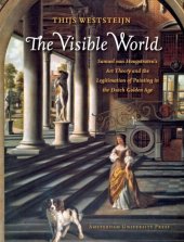 book The visible world : Samuel van Hoogstraten's art theory and the legitimation of painting in the Dutch golden age