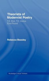 book Theorists of modernist poetry : T.S. Eliot, T.E. Hulme, Ezra Pound