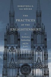 book The practices of the Enlightenment : aesthetics, authorship, and the public