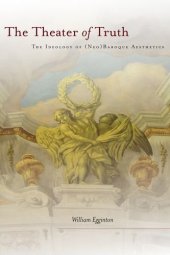 book The theater of truth : the ideology of (neo)baroque aesthetics