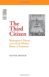 book The third citizen : Shakespeare's theater and the early modern House of Commons