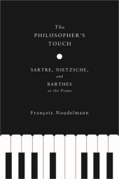 book The philosopher's touch : Sartre, Nietzsche, and Barthes at the piano