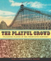 book The playful crowd : pleasure places in the twentieth century