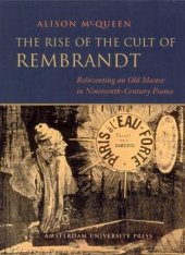 book The rise of the cult of Rembrandt : reinventing an old master in nineteenth-century France