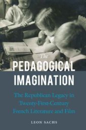 book The pedagogical imagination : the republican legacy in twenty-first-century French literature and film