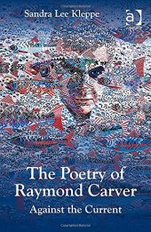 book The Poetry of Raymond Carver: Against the Current