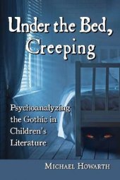 book Under the bed, creeping : psychoanalyzing the Gothic in children's literature