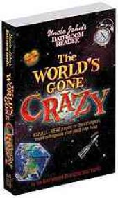 book Uncle John's Bathroom Reader : the World's Gone Crazy