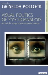 book Visual politics of psychoanalysis : art and the image in post-traumatic cultures