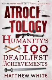 book Atrocitology : humanity's 100 deadliest achievements