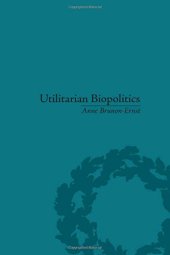 book Utilitarian Biopolitics : Bentham, Foucault and Modern Power