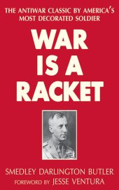 book War Is a Racket : the Antiwar Classic by America’s Most Decorated Soldier