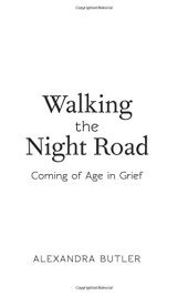 book Walking the night road : coming of age in grief