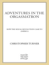 book Adventures in the Orgasmatron: How the Sexual Revolution Came to America