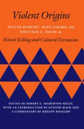 book Violent Origins: Walter Burkert, Rene Girard, and Jonathan Z. Smith on Ritual Killing and Cultural Formation