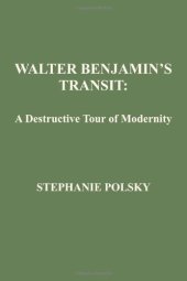 book Walter Benjamin’s Transit: A Destructive Tour of Modernity