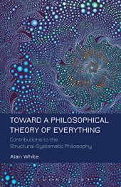 book Toward a philosophical theory of everything : contributions to the structural-systematic philosophy