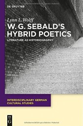 book W.G. Sebald's Hybrid Poetics : Literature as Historiography