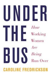 book Under the bus how working women are being run over