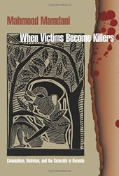 book When victims become killers : colonialism, nativism, and the genocide in Rwanda